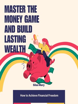 cover image of Master the Money Game and Build Lasting Wealth